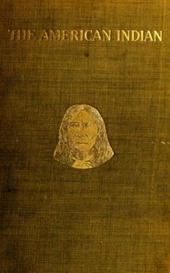 The American Indian in the United States, Period 1850-1914 ... The Present Condition of the American Indian; His Political History and Other Topics; A Plea for Justice