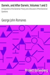 Darwin, and After Darwin, Volumes 1 and 3 An Exposition of the Darwinian Theory and a Discussion of Post-Darwinian Questions
