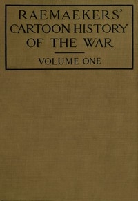 Raemaekers' Cartoon History of the War, Volume 1 The First Twelve Months of War