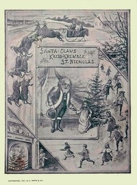 Santa Claus, Kriss Kringle, or St. Nicholas Fully Illustrated.