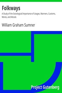 Folkways A Study of the Sociological Importance of Usages, Manners, Customs, Mores, and Morals