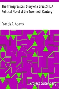 The Transgressors. Story of a Great Sin. A Political Novel of the Twentieth Century