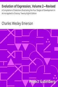 Evolution of Expression, Volume 2—Revised A Compilation of Selections Illustrating the Four Stages of Development in Art As Applied to Oratory; Twenty-Eighth Edition