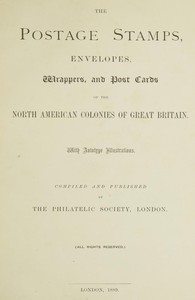 The Postage Stamps, Envelopes, Wrappers And Post Cards Of The North American Colonies Of Great Britain