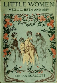 Little Women; Or, Meg, Jo, Beth, And Amy