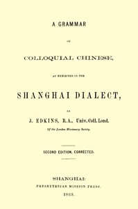 A Grammar Of Colloquial Chinese, As Exhibited In The Shanghai Dialect