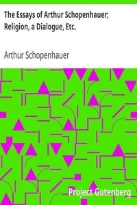 The Essays Of Arthur Schopenhauer; Religion, A Dialogue, Etc.