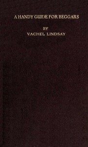 A Handy Guide for Beggars: Especially Those of the Poetic Fraternity Being Sundry Explorations, Made While Afoot and Penniless in Florida, Georgia, North Carolina, Tennessee, Kentucky, New Jersey, and Pennsylvania. These Adventures Convey and Illustrat