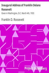 Inaugural Address of Franklin Delano Roosevelt Given in Washington, D.C. March 4th, 1933