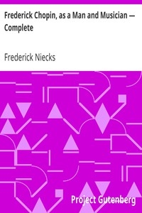 Frederick Chopin, as a Man and Musician — Complete
