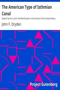 The American Type of Isthmian Canal Speech by Hon. John Fairfield Dryden in the Senate of the United States, June 14, 1906