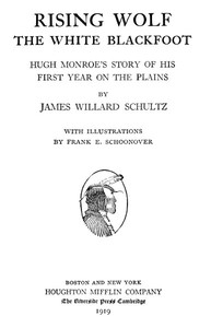 Rising Wolf, the White Blackfoot Hugh Monroe's Story of His First Year on the Plains