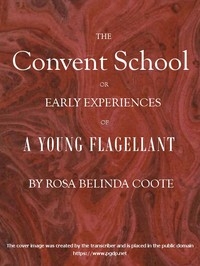 The Convent School; Or, Early Experiences Of A Young Flagellant