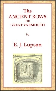 The Ancient Rows of Great Yarmouth Their names, why so constructed, and what visitors have written about them, also a descriptive sketch of Yarmouth Beach
