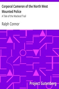 Corporal Cameron of the North West Mounted Police: A Tale of the Macleod Trail
