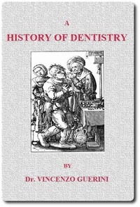 A History of Dentistry from the most Ancient Times until the end of the Eighteenth Century