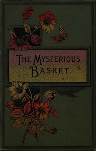 The Mysterious Basket; Or, The Foundling. A Story For Boys And Girls