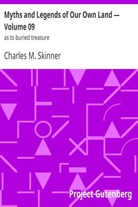Myths and Legends of Our Own Land — Volume 09 : as to buried treasure