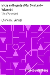 Myths and Legends of Our Own Land — Volume 04 : Tales of Puritan Land