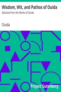 Wisdom, Wit, and Pathos of Ouida Selected from the Works of Ouida