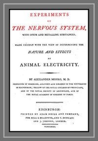 Experiments on the Nervous System with Opium and Metalline Substances Made Chiefly with the View of Determining the Nature and Effects of Animal Electricity