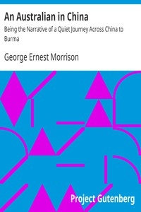 An Australian in China Being the Narrative of a Quiet Journey Across China to Burma