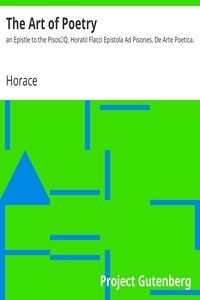 The Art of Poetry: an Epistle to the Pisos Q. Horatii Flacci Epistola Ad Pisones, De Arte Poetica.