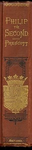 History of the Reign of Philip the Second King of Spain, Vol. 3 And Biographical & Critical Miscellanies