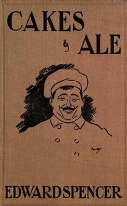 Cakes & Ale A Dissertation on Banquets Interspersed with Various Recipes, More or Less Original, and anecdotes, mainly veracious