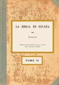 La Biblia en España, Tomo II (de 3) O viajes, aventuras y prisiones de un inglés en su intento de difundir las Escrituras por la Península