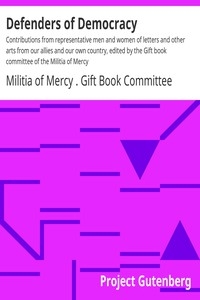 Defenders of Democracy Contributions from representative men and women of letters and other arts from our allies and our own country, edited by the Gift book committee of the Militia of Mercy