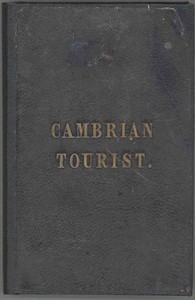 The Cambrian Tourist, or, Post-Chaise Companion through Wales [1834] Containing cursory sketches of the Welsh territories, and a description of the manners, customs, and games of the natives