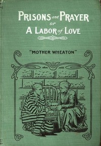 Prisons And Prayer; Or, A Labor Of Love