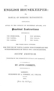 The English Housekeeper: Or, Manual of Domestic Management Containing advice on the conduct of household affairs and practical instructions concerning the store-room, the pantry, the larder, the kitchen, the cellar, the dairy; the whole being intended