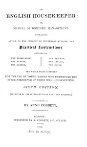 The English Housekeeper: Or, Manual of Domestic Management Containing advice on the conduct of household affairs and practical instructions concerning the store-room, the pantry, the larder, the kitchen, the cellar, the dairy; the whole being intended
