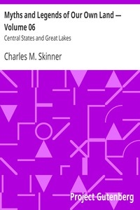 Myths and Legends of Our Own Land — Volume 06 : Central States and Great Lakes