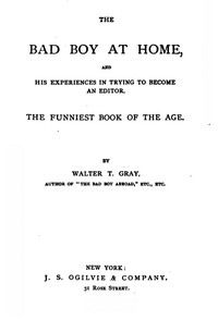 The Bad Boy at Home, and His Experiences in Trying to Become an Editor 1885