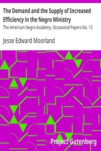The Demand and the Supply of Increased Efficiency in the Negro Ministry The American Negro Academy. Occasional Papers No. 13