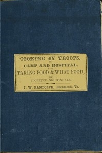 Directions for Cooking by Troops, in Camp and Hospital Prepared for the Army of Virginia, and published by order of the Surgeon General, with essays on 