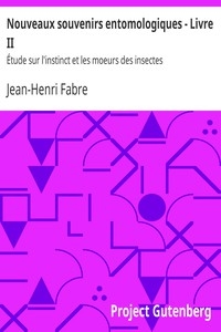 Nouveaux souvenirs entomologiques - Livre II Étude sur l'instinct et les moeurs des insectes
