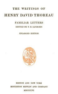 Familiar Letters The Writings of Henry David Thoreau, Volume 06 (of 20)