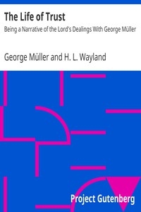 The Life of Trust: Being a Narrative of the Lord's Dealings With George Müller