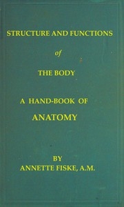 Structure and Functions of the Body A Hand-Book of Anatomy and Physiology for Nurses and Others Desiring a Practical Knowledge of the Subject