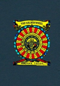 The Golden Wheel Dream-book and Fortune-teller Being the most complete work on fortune-telling and interpreting dreams ever printed, containing an alphabetical list of dreams, with their interpretation, and the lucky numbers they signify. Also explaini