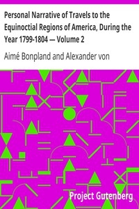 Personal Narrative of Travels to the Equinoctial Regions of America, During the Year 1799-1804 — Volume 2