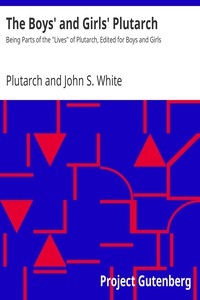 The Boys' and Girls' Plutarch Being Parts of the 