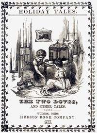 The Two Doves, and Other Tales. Holiday tales, translated from the German.