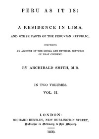 Peru as It Is, Volume 2 (of 2) A Residence in Lima, and Other Parts of the Peruvian Republic, Comprising an Account of the Social and Physical Features of That Country