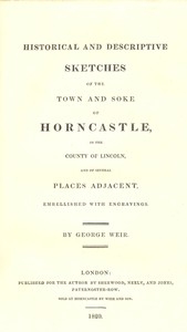 Historical and Descriptive Sketches of the Town and Soke of Horncastle [1820] in the county of Lincoln, and of several places adjacent