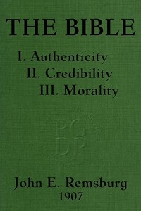 The Bible: I. Authenticity II. Credibility III. Morality